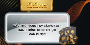 Các Thứ Hạng Tay Bài Poker - Hành Trình Chinh Phục Ván Cược