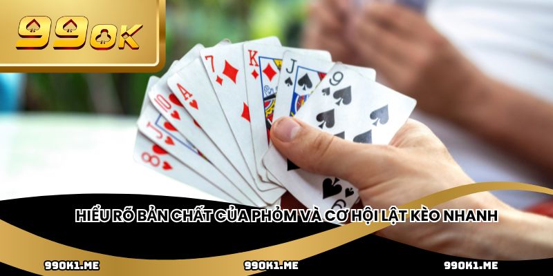 Hiểu rõ bản chất của phỏm và cơ hội lật kèo nhanh