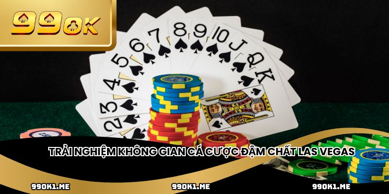 Trải nghiệm không gian cá cược đậm chất Las Vegas