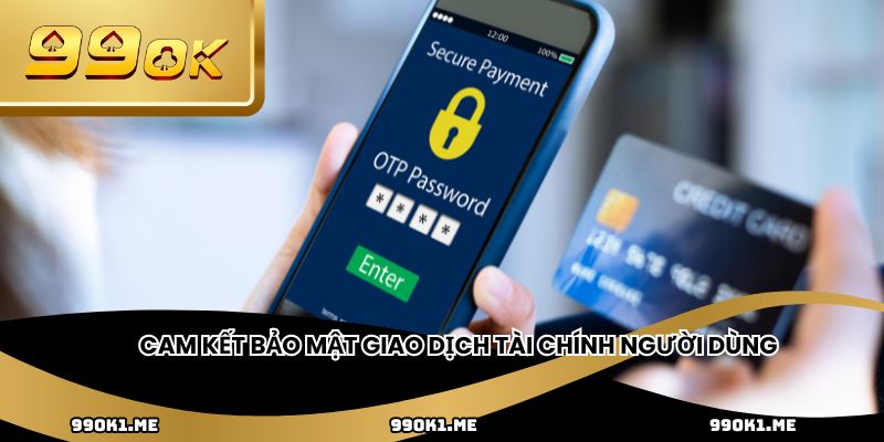 Cam kết bảo mật giao dịch tài chính người dùng