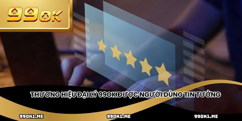 Thương hiệu đại lý 99ok được người dùng tin tưởng
