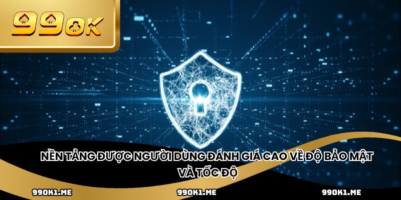 Nền tảng được người dùng đánh giá cao về độ bảo mật và tốc độ