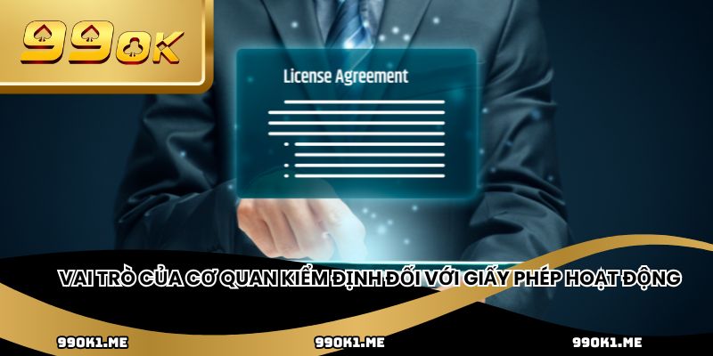 Vai trò của cơ quan kiểm định đối với giấy phép hoạt động