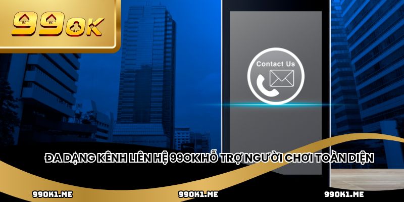Đa dạng kênh liên hệ 99ok hỗ trợ người chơi toàn diện