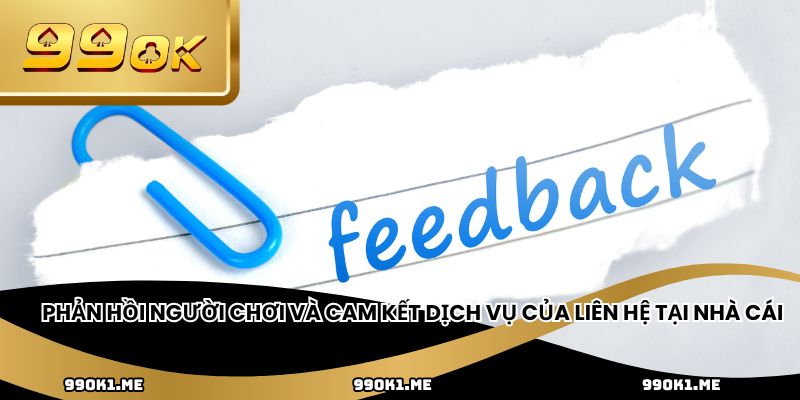 Phản hồi người chơi và cam kết dịch vụ của liên hệ tại nhà cái 