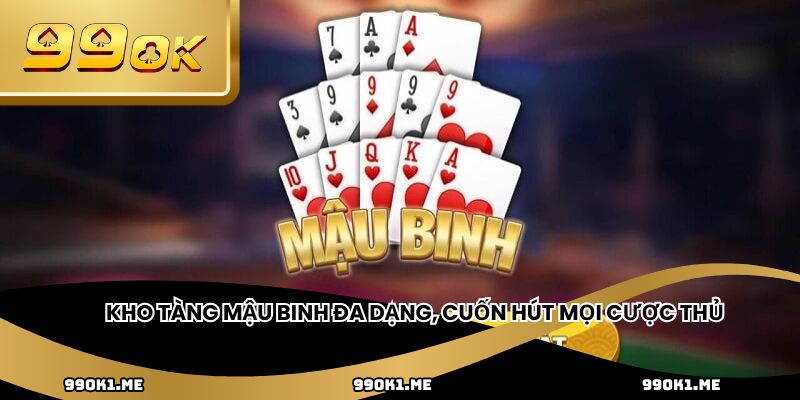 Kho tàng mậu binh đa dạng, cuốn hút mọi cược thủ
