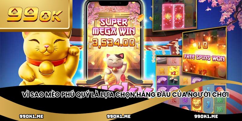 Vì sao mèo phú quý là lựa chọn hàng đầu của người chơi