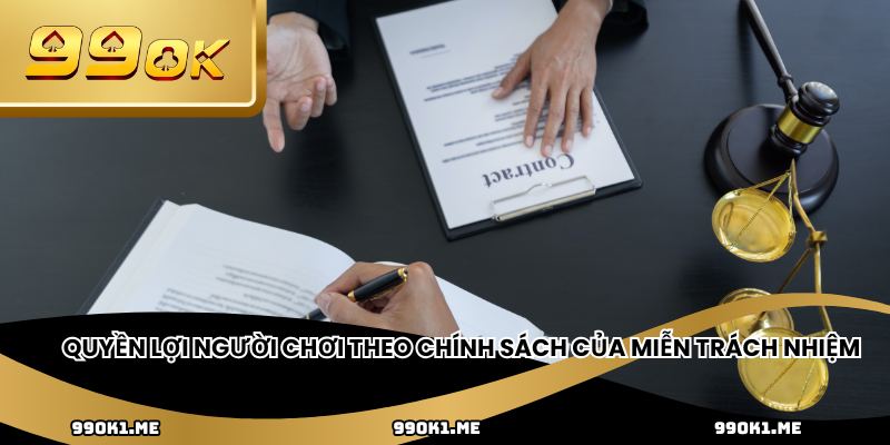 Quyền lợi người chơi theo chính sách của miễn trách nhiệm