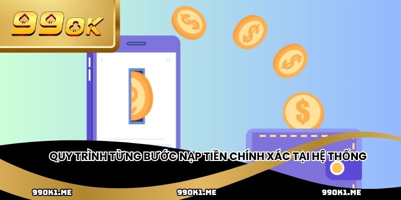 Quy trình từng bước nạp tiền chính xác tại hệ thống