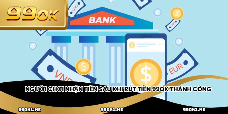 Người chơi nhận tiền sau khi rút tiền 99OK thành công