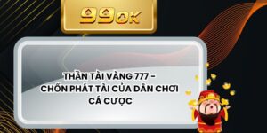 Thần Tài Vàng 777 - Chốn Phát Tài Của Dân Chơi Cá Cược