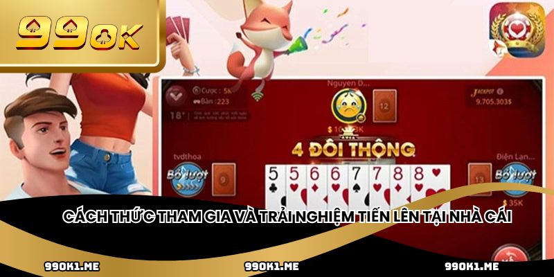 Cách thức tham gia và trải nghiệm tiến lên tại nhà cái