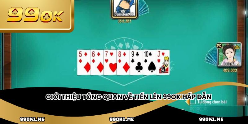 Giới thiệu tổng quan về tiến lên 99ok hấp dẫn