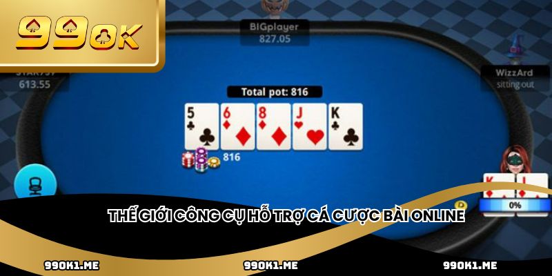 Thế giới công cụ hỗ trợ cá cược bài online