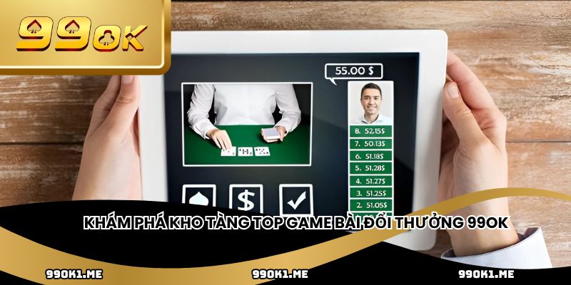 Khám phá kho tàng top game bài đổi thưởng 99ok